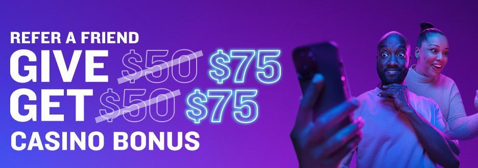 For a limited time we re boosting your referral bonus! Invite your friends to join FanDuel Casino and you’ll BOTH get $75 in Casino Bonus.